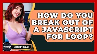 How Do You Break Out Of A JavaScript For Loop? - JavaScript Toolkit