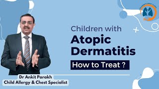 How to treat a child with Atopic Dermatitis or Eczema I Dr Ankit Parakh, Child Allergy Specialist