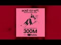 ROSÉ 'APT.' MV REACHES 300 MN VIEWS