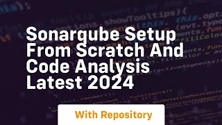 sonarqube setup from scratch and code analysis latest 2024