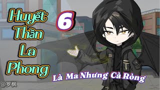 Huyết Thần La Phong | Tập 6 | Kumo-Sub