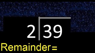 Divide 39 by 2 . remainder , quotient  . Division with 1 Digit Divisors . Long Division .  How to do