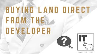 Developing Property  – Buying Land direct from the developer