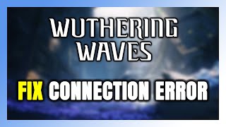 How to FIX Wuthering Waves Connection Error / Server Error!
