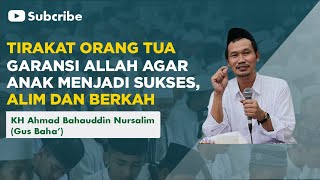 GUS BAHA' - TIRAKAT ORANG TUA.‼️GARANSI ALLAH AGAR ANAK MENJADI SUKSES, ALIM DAN BERKAH