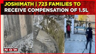 Joshimath Collapsing | 723 Families To Receive Compensation Of Rs 1.5 Lakh Per Family | Mirror Now