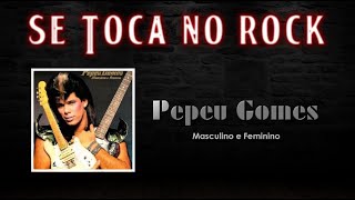 Pepeu Gomes - Masculino e Feminino (Com Letras)