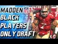 BLACK PLAYERS ONLY DRAFT! - Madden 17 Draft Champs