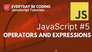 Operators and Expressions in JavaScript - #5 @Everyday-Be-Coding