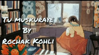 Tu Muskuraye | Lyrics | Rochak kohli | lofi | slowed+Reverb | Long drive treks |