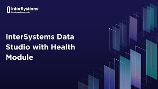 InterSystems Data Studio with Health Module - Unlocking Your Health Data's Potential