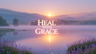 Heal With Grace – Deep Healing Meditation for Emotional Recovery | Lenzspot