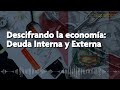 Descifrando la economía: Deuda interna y externa