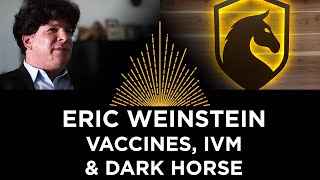 Eric Weinstein: Vaccines, Ivermectin & Dark Horse