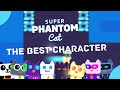 Super Phantom Cat Characters - Who is the best? YOU Decide