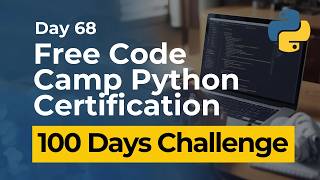 Free Code Camp Python Certification - Day 68