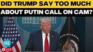 Donald Trump LIVE | Did Trump Just Spill on Big Putin Call During White House Briefing? US News