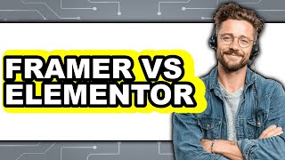 Framer vs Elementor - Which Is Better?