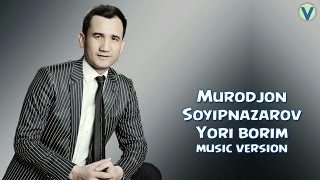 Murodjon Soyipnazarov - Yori borim | Муроджон Сойипназаров - Ёри борим (music version) 2017