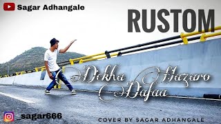 DEKHA HAZARO DAFAA | RUSTOM | AKSHAY KUMAR | COVER BY SAGAR ADHANGALE