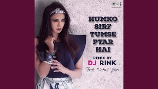 Humko Sirf Tumse Pyaar Hai Cover By DJ Rink feat. Rahul Jain