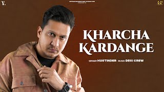 KHARCHA KARDANGE (Official Audio) Hustinder Ft. Sargi Maan | Desi Crew | Mahol | Punjabi Song