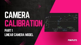 Linear Camera Model | Camera Calibration Part-1 | pinkplots