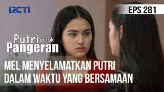 PUTRI UNTUK PANGERAN - Mel Menyelamatkan Putri Dalam Waktu Yang Bersamaan