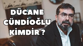 DÜCANE CÜNDİOĞLU KİMDİR-HAYATI VE DÜŞÜNCELERİ