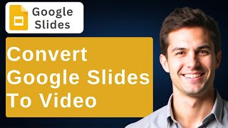 How To Convert Google Slides To Video [2026 Guide]