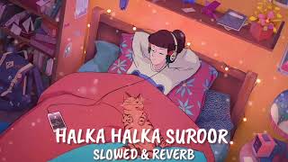 Ye Jo Halka Halka Suroor Hai Lofi Music ( Slowed x Reverb ) ||