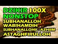 dzikir nonstop 100x - subhanallah wa bihamdihi subhanallahil adzim astaghfirullah