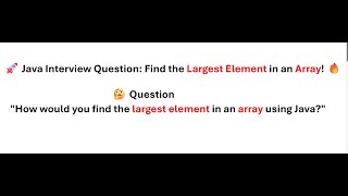 How would you find the largest element in an array using Java || Java Interview Program || 2025