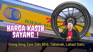 Kedai Tayar Hung Sing L.Datu|| Harga Kasih Sayang🚘