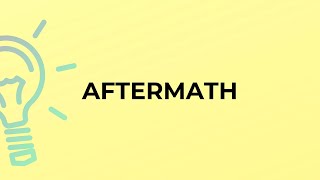What is the meaning of the word AFTERMATH?
