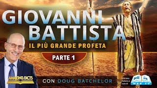 Giovanni Battista - Il Più Grande Profeta - Parte 1 - Doug Batchelor