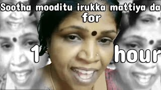 Sootha mooditu irukka mattiya da for 1 hour