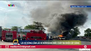 Lái xe dũng cảm lái xe bồn đang bốc cháy ra khỏi cây xăng | VTV24