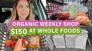 Organic Weekly Grocery Haul ($150 at Whole Foods) | Come Shop With Me