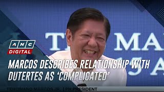 Marcos describes relationship with Dutertes as ‘complicated’ | ANC