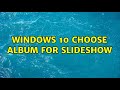 Windows 10 Choose album for slideshow