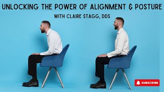 Claire Stagg, DDS, Unlocking the Power of Alignment \u0026 Posture