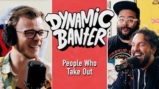 People Who Take Out ft. Nicholas Hamilton | Dynamic Banter 376