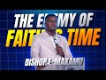 Bishop I. Makamu - The ENEMY of FAITH is TIME