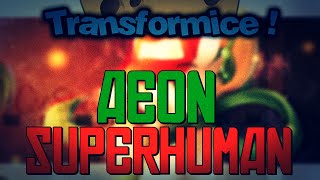 TRANSFORMICE - Aeon (Superhuman)