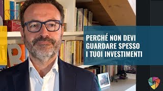 Perché non devi guardare spesso i tuoi investimenti