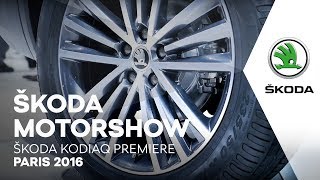 ŠKODA MOTORSHOW: ŠKODA KODIAQ PREMIERE, PARIS 2016