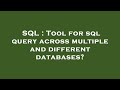 SQL : Tool for sql query across multiple and different databases?