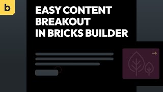 Easy content breakout in bricks builder