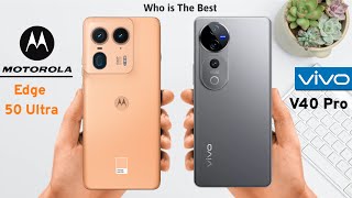 Vivo V40 Pro 5G vs Motorola Edge 50 Ultra full Comparison | Who is the best | Best phone under 50k